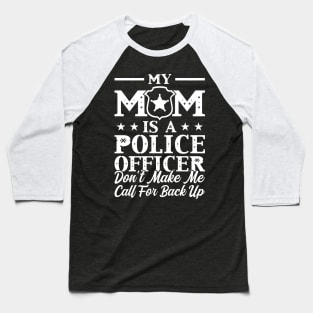 My Mom Is A Police Officer Baseball T-Shirt